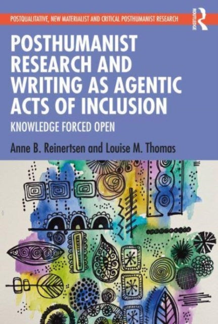 Thomas Louise M. - Posthumanist Research And Writing As Agentic Acts Of Inclusion Knowledge Forced Open - Paperback