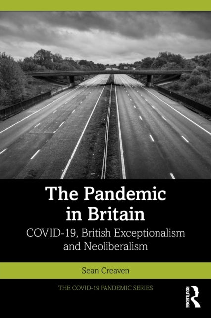 Creaven Sean (University Of The West Of England Uk) - The Pandemic In Britain Covid - 19, British Exceptionalism And Neoliberalism - Paperback