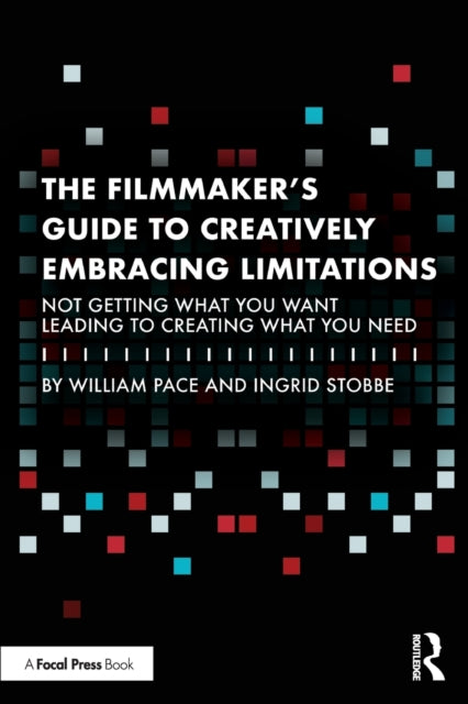 Stobbe Ingrid - The Filmmaker's Guide To Creatively Embracing Limitations Not Getting What You Want Leading To Creating What You Need - Paperback
