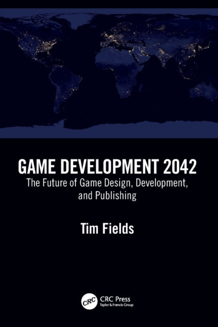 Fields Tim - Game Development 2042 The Future Of Game Design Development And Publishing - Paperback
