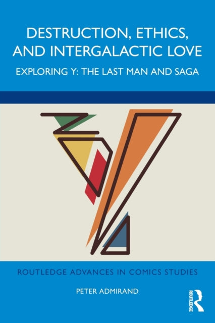 Admirand Peter (Dublin City University Ireland) - Destruction Ethics And Intergalactic Love Exploring Y: The Last Man And Saga - Paperback