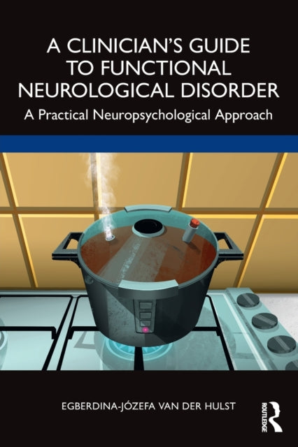Van Der Hulst Egberdina - Jozefa - A Clinicians Guide To Functional Neurological Disorder A Practical Neuropsychological Approach - Paperback