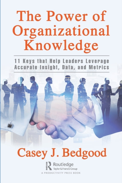 Bedgood Casey J. - The Power Of Organizational Knowledge 11 Keys That Help Leaders Leverage Accurate Insight Data And Metrics - Paperback