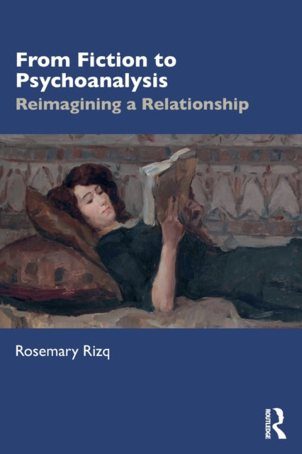 Rizq Rosemary - From Fiction To Psychoanalysis Reimagining A Relationship - Paperback