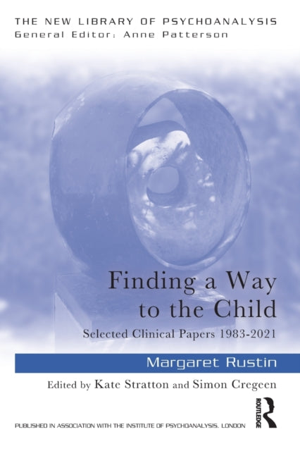 Rustin Margaret - Finding A Way To The Child Selected Clinical Papers 1983 - 2021 - Paperback