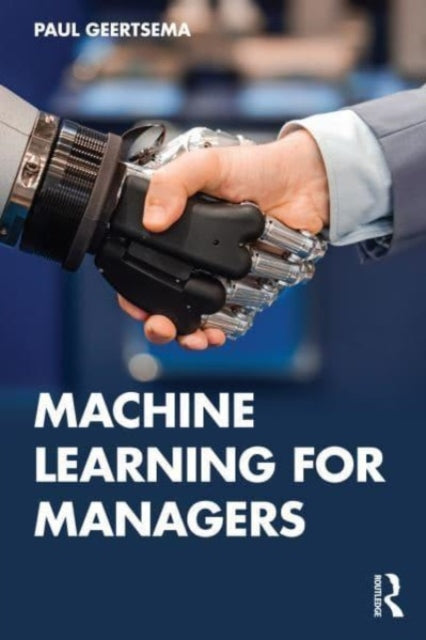 Binding: Paperback
Description: Machine learning can help managers make better predictions automate complex tasks and improve business operations. Managers who are familiar with machine learning are better placed to navigate the increasingly digital world we live in.