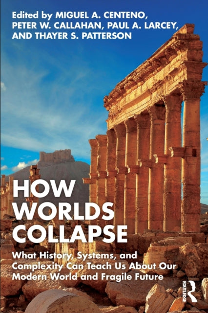 Taylor & Francis Ltd - How Worlds Collapse What History Systems And Complexity Can Teach Us About Our Modern World And Fragile Future - Paperback