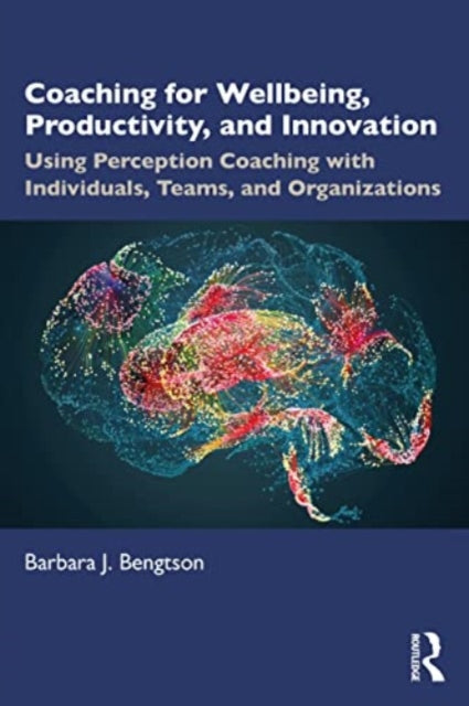 Bengtson Barbara J. - Coaching For Well - Being Productivity And Innovation Using Perception Coaching With Individuals Teams And Organizations - Paperback