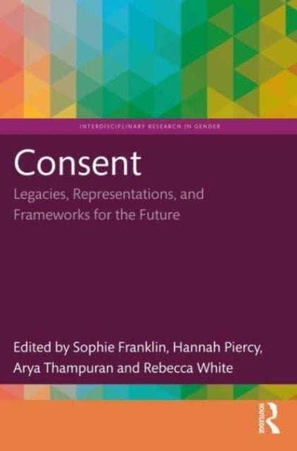 Taylor & Francis Ltd - Consent Legacies Representations And Frameworks For The Future - Paperback