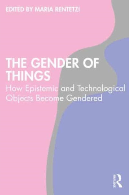 Taylor & Francis Ltd - The Gender Of Things How Epistemic And Technological Objects Become Gendered - Paperback
