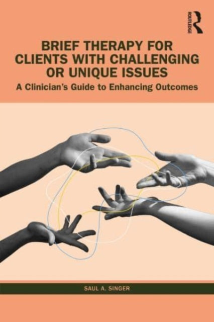 Singer Saul A. (Private Practice Nevada Usa) - Brief Therapy For Clients With Challenging Or Unique Issues A Clinicians Guide To Enhancing Outcomes - Paperback