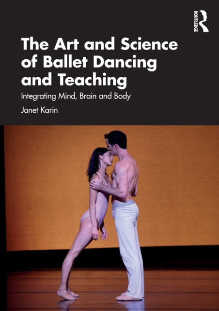 Karin Janet - The Art And Science Of Ballet Dancing And Teaching Integrating Mind Brain And Body - Paperback