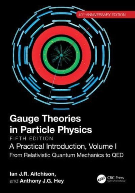 Hey Anthony J. G. (Microsoft Research) - Gauge Theories In Particle Physics 40th Anniversary Edition: A Practical Introduction Volume 1 From Relativistic Quantum Mechanics To Qed Fifth Edition - Paperback