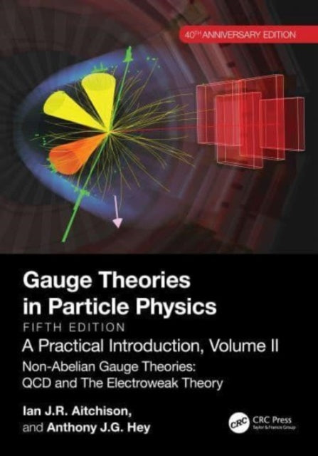 Hey Anthony J. G. (Microsoft Research Connections Redmond Washington Usa) - Gauge Theories In Particle Physics 40th Anniversary Edition: A Practical Introduction Volume 2 Non - Abelian Gauge Theories: Qcd And The Electroweak Theory Fifth Edition -