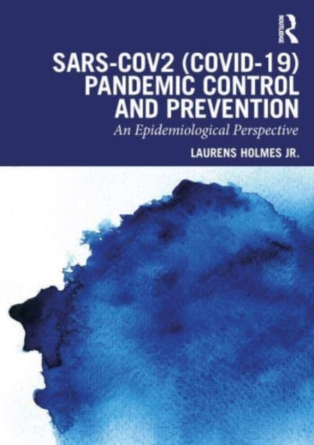 Holmes Jr. Laurens (Nemours Healthcare System Wilmington Delaware Usa) - Sars - Cov 2 (Covid - 19) Pandemic Control And Prevention An Epidemiological Perspective - Paperback