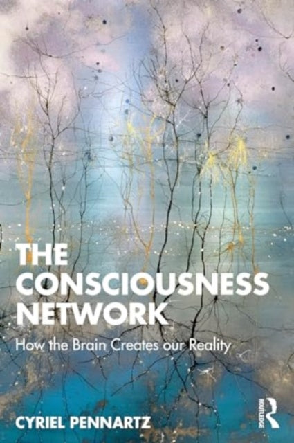Pennartz Cyriel - The Consciousness Network How The Brain Creates Our Reality - Paperback