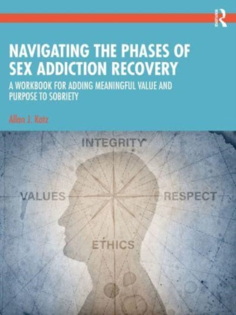 Katz Allan J. (Private Practice Tennessee Usa) - Navigating The Phases Of Sex Addiction Recovery A Workbook For Adding Meaningful Value And Purpose To Sobriety - Paperback