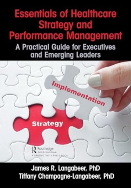 Champagne - Langabeer Tiffany - Essentials Of Healthcare Strategy And Performance Management A Practical Guide For Executives And Emerging Leaders - Paperback