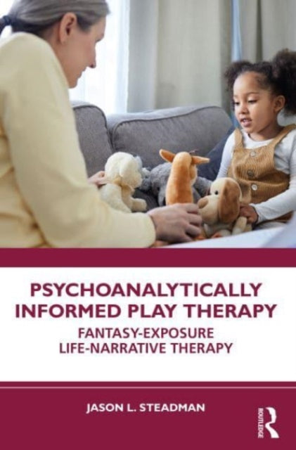 Steadman Jason L. - Psychoanalytically Informed Play Therapy Fantasy - Exposure Life - Narrative Therapy - Paperback