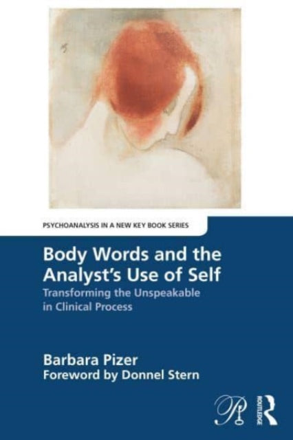 Pizer Barbara - Body Words And The Analysts Use Of Self Transforming The Unspeakable In Clinical Process - Paperback