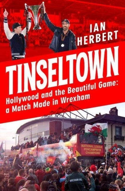 Herbert Ian - Tinseltown Hollywood And The Beautiful Game - A Match Made In Wrexham - Paperback