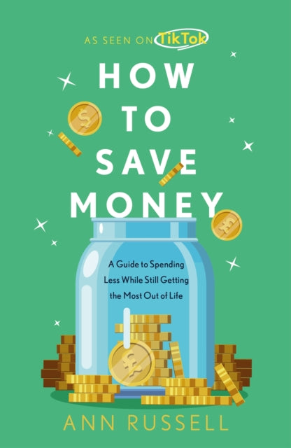 How To Save Money A Guide To Spending Less While Still Getting The Most Out Of Life