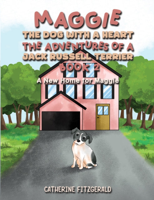 Fitzgerald Catherine - Maggie The Dog With A Heart: The Adventures Of A Jack Russell Terrier Book 2 A New Home For Maggie - Paperback