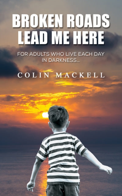 Mackell Colin - Broken Roads Lead Me Here For Adults Who Live Each Day In Darkness - Paperback