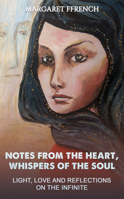 Ffrench Margaret - Notes From The Heart Whispers Of The Soul Light Love And Reflections On The Infinite - Paperback