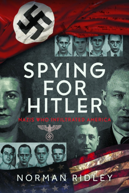Ridley Norman - Spying For Hitler Nazis Who Infiltrated America - Hardcover