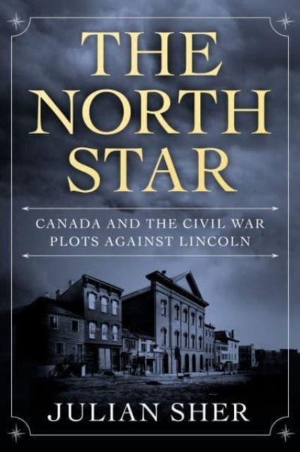 Title: The North Star Canada And The Civil War Plots Against Lincoln
Barcode: 9781039000292
Publication Date: 4/25/2023
Category: Canada