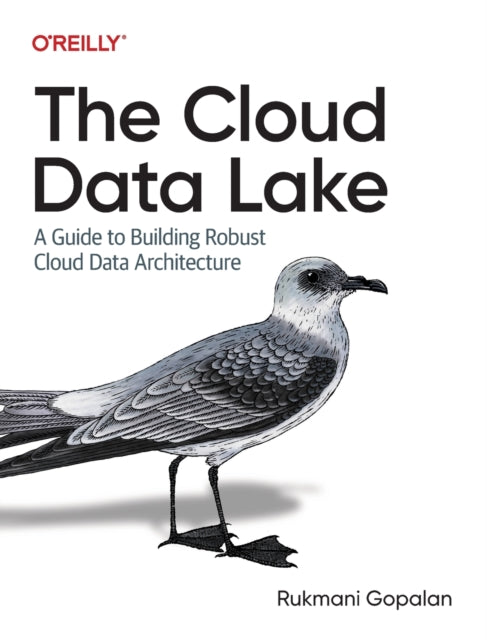 Gopalan Rukmani - The Cloud Data Lake A Guide To Building Robust Cloud Data Architecture - Paperback