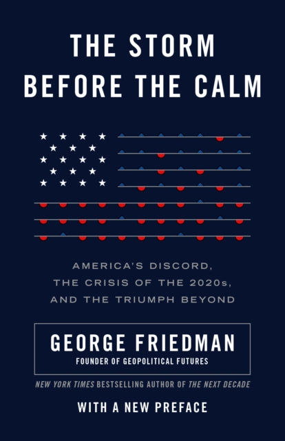 Friedman George - The Storm Before The Calm America's Discord The Coming Crisis Of The 2020s And The Triumph Beyond - Paperback
