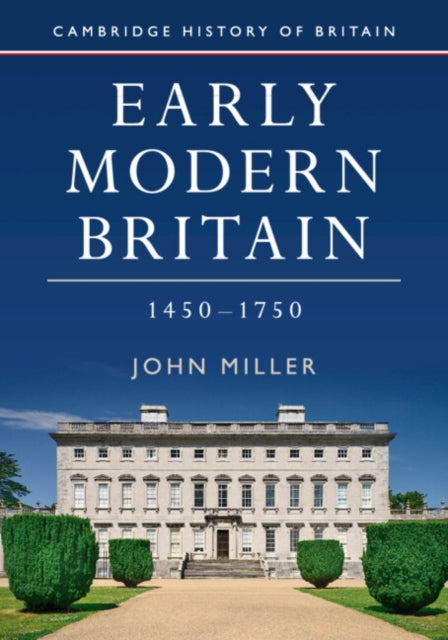 Miller John (Queen Mary University Of London) - Early Modern Britain 1450 1750 - Paperback