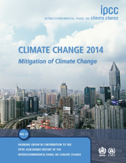 Intergovernmental Panel On Climate Change - Climate Change 2014: Mitigation Of Climate Change Working Group Iii Contribution To The Ipcc Fifth Assessment Report - Paperback
