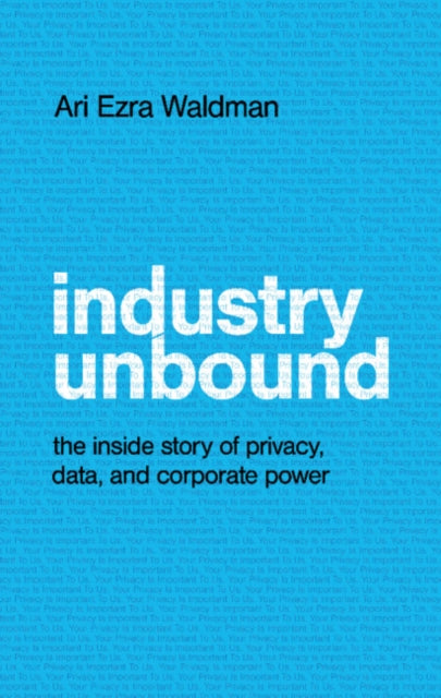 Binding: Hardcover
Description: In Industry Unbound Ari Ezra Waldman exposes precisely how the tech industry conducts its ongoing crusade to undermine our privacy.