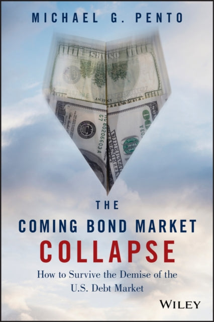 Pento Michael G. - The Coming Bond Market Collapse How To Survive The Demise Of The U. S. Debt Market - Hardcover