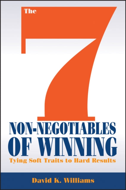 Williams David K. - The 7 Non - Negotiables Of Winning Tying Soft Traits To Hard Results - Hardcover