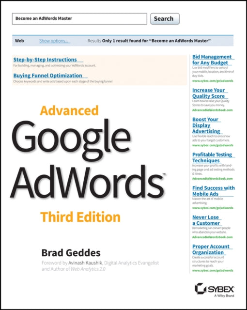 Binding: Paperback
Description: The ultimate guide to Google Ad Words is fully updated for its third edition This is the ultimate guide for those who want to quickly get beyond Ad Words basics to learn and apply the advanced techniques and tactics that are used by Fortune 500 companies.