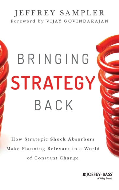 Sampler Jeffrey L. - Bringing Strategy Back How Strategic Shock Absorbers Make Planning Relevant In A World Of Constant Change - Hardcover