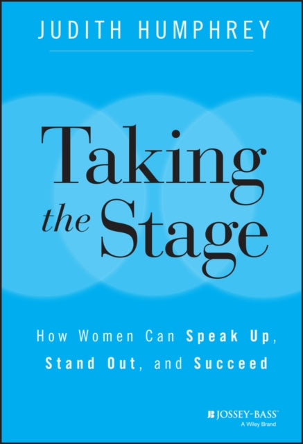 Humphrey Judith - Taking The Stage How Women Can Speak Up Stand Out And Succeed - Hardcover