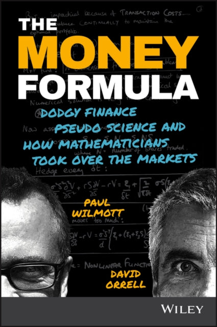 Orrell David - The Money Formula Dodgy Finance Pseudo Science And How Mathematicians Took Over The Markets - Paperback