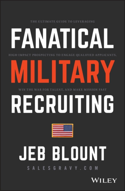 Blount Jeb - Fanatical Military Recruiting The Ultimate Guide To Leveraging High - Impact Prospecting To Engage Qualified Applicants Win The War For Talent And Make Mission Fast - Hardcover