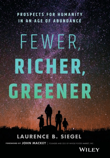 Siegel Laurence B. - Fewer Richer Greener Prospects For Humanity In An Age Of Abundance - Hardcover