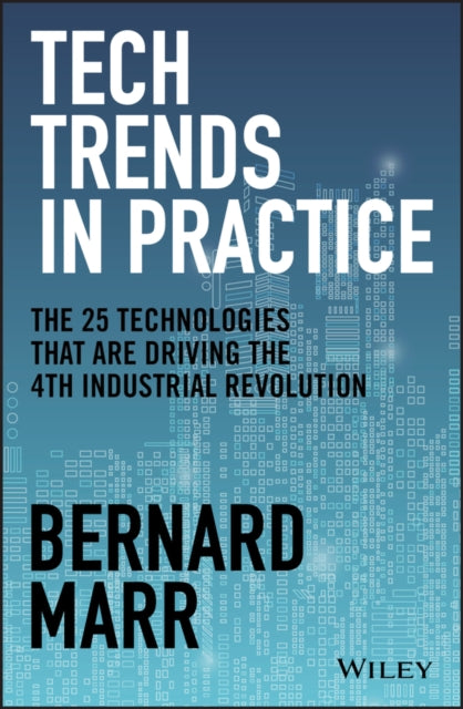 Marr Bernard (Advanced Performance Institute Buckinghamshire Uk) - Tech Trends In Practice The 25 Technologies That Are Driving The 4th Industrial Revolution - Hardcover