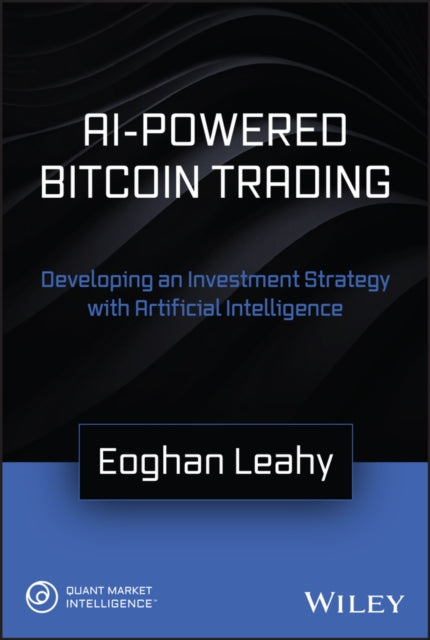 Leahy Eoghan - Ai - Powered Bitcoin Trading Developing An Investment Strategy With Artificial Intelligence - Hardcover