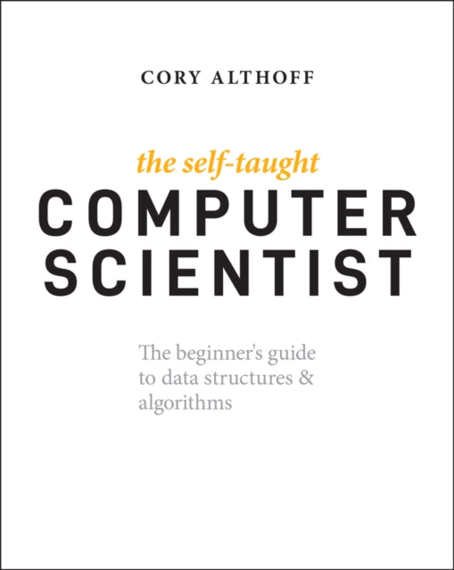 Althoff Cory - The Self - Taught Computer Scientist The Beginner's Guide To Data Structures & Algorithms - Paperback