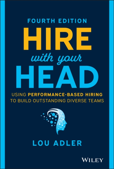 Adler Lou - Hire With Your Head Using Performance - Based Hiring To Build Outstanding Diverse Teams - Hardcover