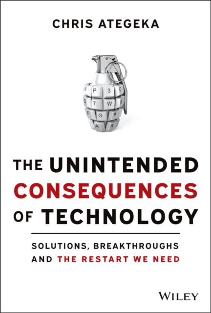 Ategeka Chris - The Unintended Consequences Of Technology Solutions Breakthroughs And The Restart We Need - Hardcover