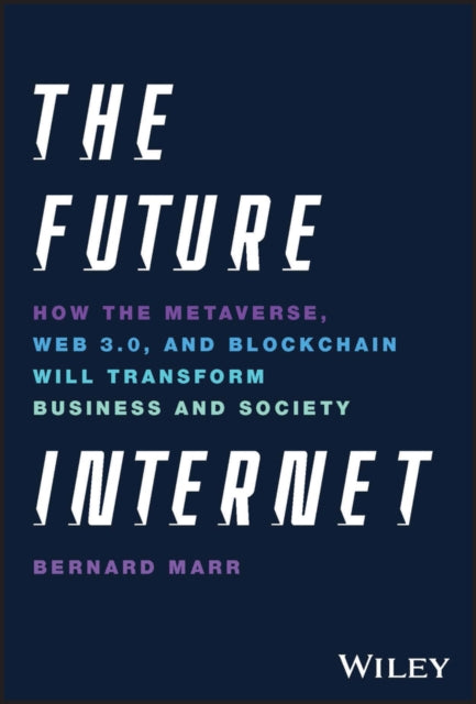 Marr Bernard (Advanced Performance Institute Buckinghamshire Uk) - The Future Internet How The Metaverse Web 3.0, And Blockchain Will Transform Business And Society - Hardcover